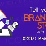 How To Use Digital Marketing to Tell Your Brand Story?