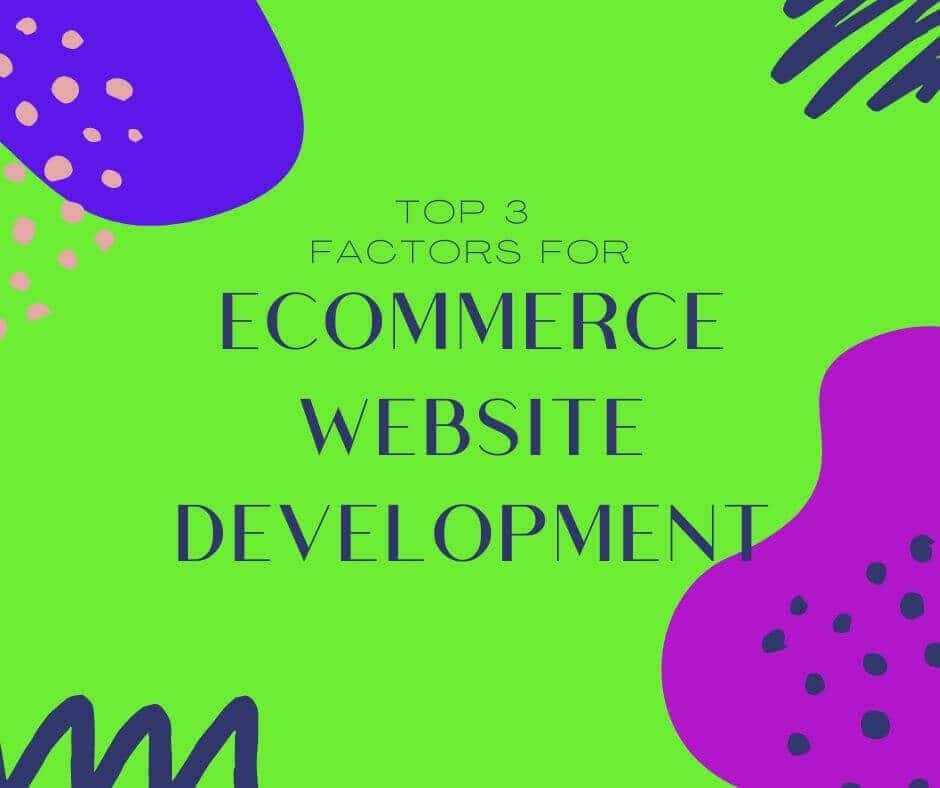 top 3 factors for ecommerce website development