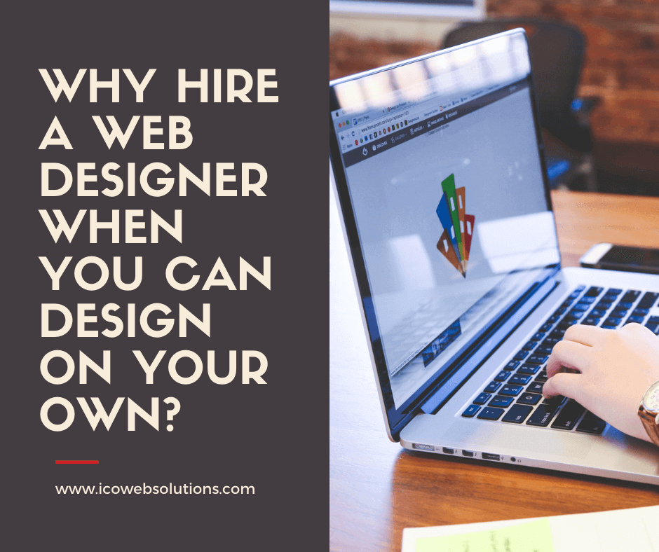 Why Hire A Web Designer When You Can Design on Your Own?