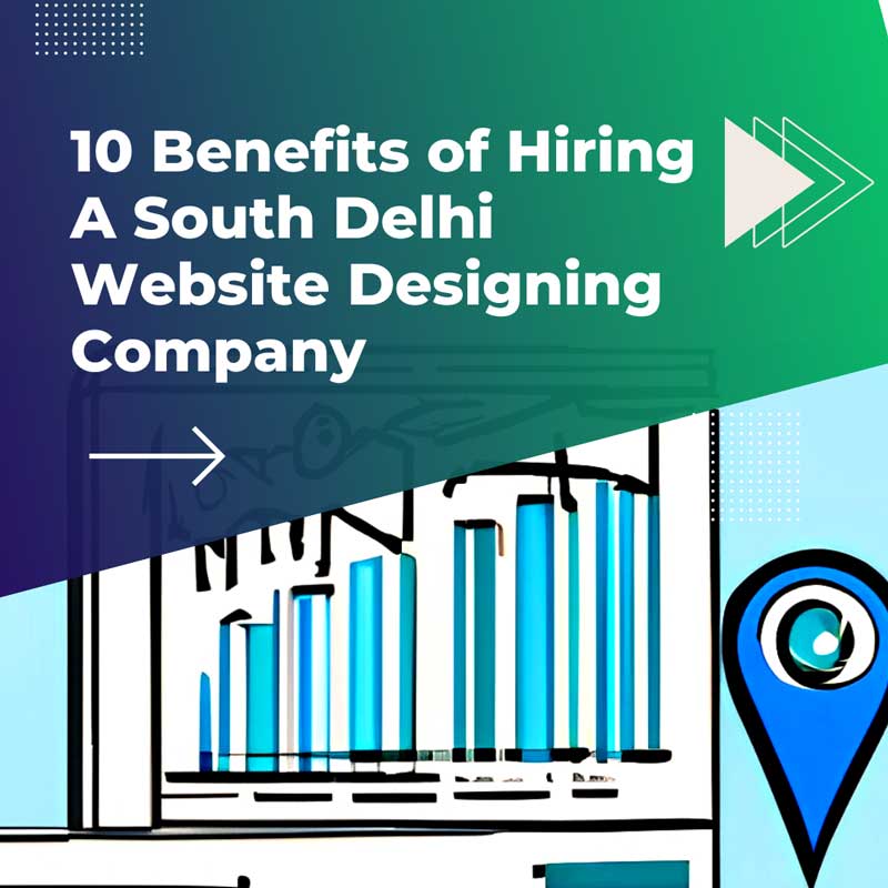 Top 10 benefits of hiring a South Delhi Website Designing Company