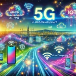 The Role of 5G in Shaping Web Development