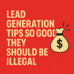 Illegal-Level Lead Generation Tricks That Actually Work